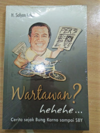 Wartawan? hehehe... : cerita sejak Bung Karno sampai SBY