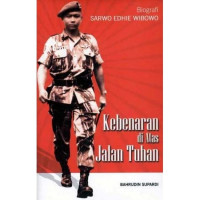 Kebenaran di Atas Jalan Tuhan: Biografi Sarwo Edhi Wibowo