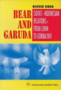 Bear and Garuda: Soviet-Indonesian Relations - From Lenin to Gorbachev