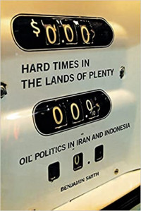 Hard Times in the Lands of Plenty: Oil Politics in Iran and Indonesia