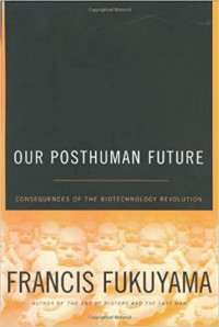 Our Posthuman Future: Consequences of the Biotechnology Revolution