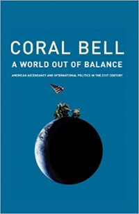 World Out Of Balance: American Ascendancy and International Politics in the 21st Century
