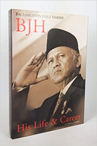 BJH: Bacharuddin Jusuf Habibie, his life and career