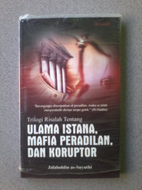 Trilogi Risalah Tentang Ulama Istana, Mafia Peradilan Dan Koruptor