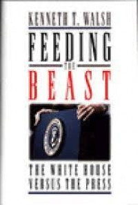 Feeding The Beast: The White House Versus The Press