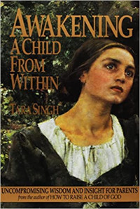 Awakening a Child from Within: Uncompromising Wisdom and Insight for Parents