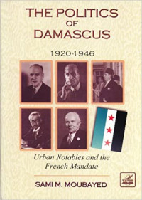 The Politics of Damascus 1920-1946: Urban Notables and the French Mandate