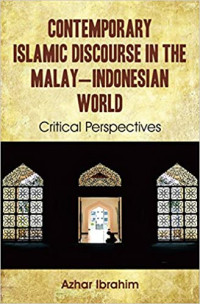 Contemporary Islamic Discourse in the Malay-Indonesian World: Critical Perspectives