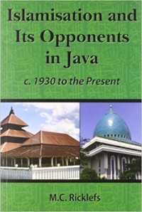 Islamisation and Its Opponents in Java: A Political, Social, Cultural and Religious History, c. 1930 to the Present