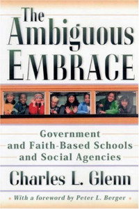 The Ambiguous Embrace: Government and Faith-Based Schools and Social Agencies