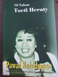 70 Tahun Toeti Heraty: Pawai Kehidupan Sumbangan Tulisan Dari Sahabat, Kawan, Rekan Tercinta & Terhormat