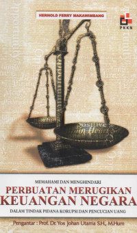 Memahami dan Menghindari Perbuatan Merugikan Keuangan Negara dalam Tindak Pidana Korupsi dan Pencucian Uang