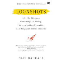 Loonshots : Ide - Ide Gila yang Memenangkan Perang, Menyembuhkan Penyakit, dan Mengubah Sektor Industri