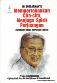 Mempertahankan Cita-Cita Menjaga Spirit Perjuangan : Refleksi 80 Tahun Harry Tjan Silalahi