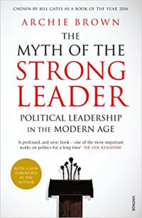Myth of the Strong Leader: Political Leadership in the Modern Age