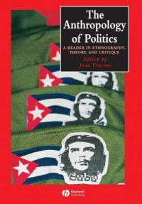 The Anthropology of Politics: A Reader in Ethnography, Theory, and Critique