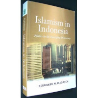 Islamism in Indonesia: Politics in the Emerging Democracy