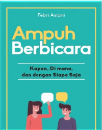 Ampuh Berbicara : Kapan, Dimana, dan Dengan Siapa Saja