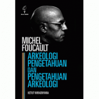 Michel Foucault: Arkeologi Pengetahuan dan Pengetahuan Arkeologi