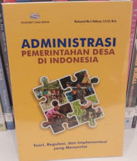 Administrasi Pemerintahan Desa di Indonesia : Teori, Regulasi, dan Implementasi yang Menyertai