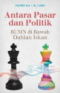 Antara Pasar dan Politik: BUMN di Bawah Dahlan Iskan