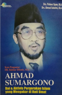 Ahmad Sumargono : Dai dan Aktivis Pergerakan Islam yang Mengakar di Hati Umat
