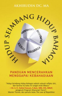 Hidup Seimbang Hidup Bahagia: Panduan Mencerahkan Menggapai Kebahagiaan