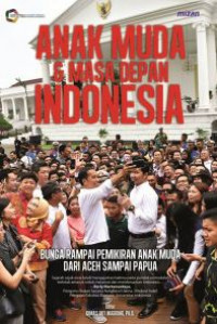 Anak Muda & Masa Depan Indonesia: Bunga Rampai Pemikiran Anak Muda dari Aceh Sampai Papua