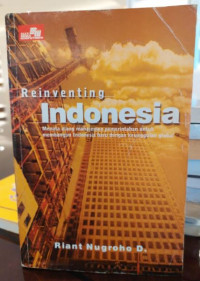 Reinventing Indonesia : Menata Ulang Manajemen Pemerintahan Untuk Membangun Indonesia Baru Dengan Keunggulan Global