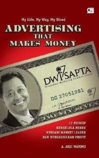 Advertising That Makes Money: My Life, My Way, My Blood ( 12 Prinsip Mengelola Merek Menjadi Market Leader Dan Menghasilkan Profit)