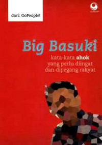 Big Basuki : Kata-Kata Ahok Yang Perlu Diingat & Dipegang Rakyat