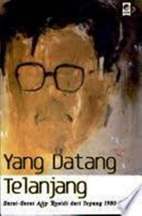 Yang Datang Telanjang; Surat-Surat Ajip Rosidi Dari Jepang 1980-2002