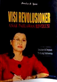 Visi Revolusioner Anak Pahlawa Revolusi: Ingatan & Impian Tentang  Indonesia