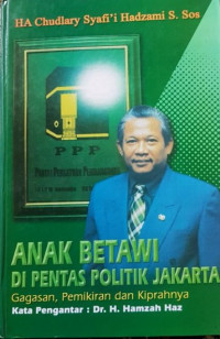 Anak Betawi Di pentas Politik Jakarta; Gagasan, Pemikiran Dan Kiprahnya.