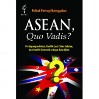 Asean, Quo Vadis? : Perdagangan Bebas, Konflik Laut China Selatan, dan Konflik Domestik sebagai Batu Ujian