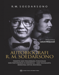 OTOBIOGRAFI R. M. SOEDARSONO: Perintis dan Pengembang Pendidikan Seni Pertunjukan di Indonesia Dari Yogyakarta Mendunia untuk Indonesia