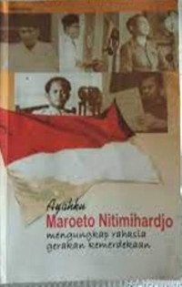 Ayahku Maroeto Nitimihardjo; Mengungkap Rahasia Gerakan Kemerdekaan