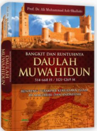 Bangkit dan Runtuhnya Daulah Muwahidun: Benteng Terakhir Kekuasaan Islam di Maghribi dan Andalusia