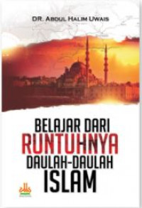 Belajar dari Runtuhnya Daulah-Daulah Islam