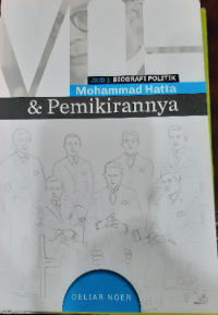 Biografi Politik Mohammad Hatta: Jilid 1 Mohammad Hatta dan Pemikirannya