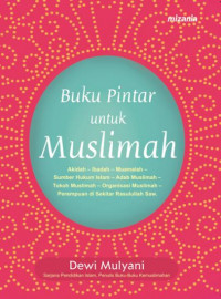 Buku Pintar Untuk Muslimah : Akidah-Ibadah-Muamalah-Sumber Hukum Islam- Adab Muslimah-Perempuan Di Seikitar Rasulullah SAW
