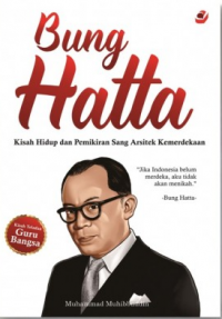 Bung Hatta: Kisah dan Pemikiran Sang Arsitek Kemerdekaan