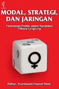 Modal, Strategi, dan Jaringan : Perempuan Politisi Dalam Kandidasi Pilkada Langsung
