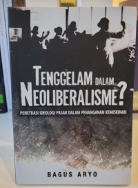 Tenggelam Dalam Neoliberalisme : Penetrasi Ideologi Pasar Dalam Penanganan Kemiskinan