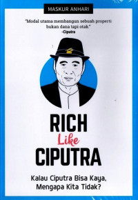 Rich Like Ciputra: Kalau Ciputra Bisa Kaya, Mengapa Kita Tidak?