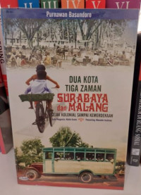 Dua Kota Tiga Zaman Surabaya dan Malang : Sejak Kolonial Sampai Kemerdekaan
