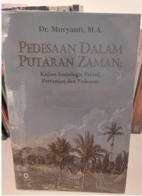 Pedesaan Dalam Putaran Zaman : Kajian Sosiologis Petani, Pertanian dan Perdesaan