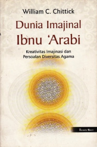Dunia Imajinal Ibnu Arabi : Kreativitas Imajinasi & Persoalan Diversitas Agama