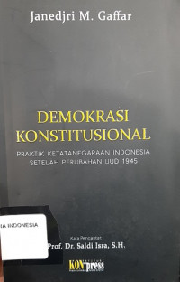 Demokrasi Konstitusional: Praktik Ketatanegaraan Indonesia Setelah Perubahan UUD 1945