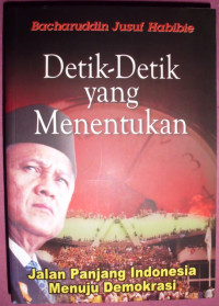 Detik-Detik Yang Menentukan: Jalan Panjang Indonesia Menuju Demokrasi